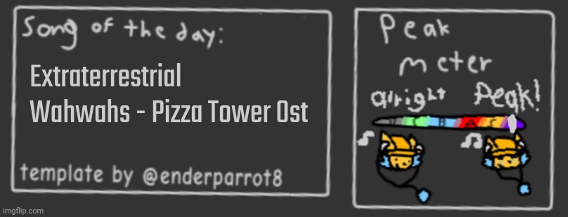 Song of the day | Extraterrestrial Wahwahs - Pizza Tower Ost | image tagged in song of the day | made w/ Imgflip meme maker