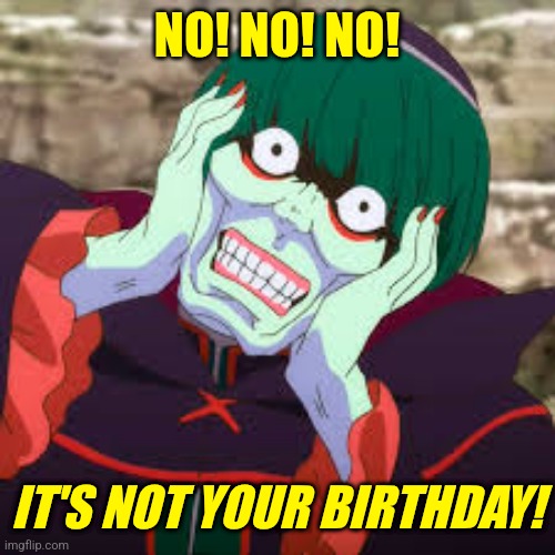 IT'S MINE! | NO! NO! NO! IT'S NOT YOUR BIRTHDAY! | image tagged in anime,re zero,anime meme | made w/ Imgflip meme maker