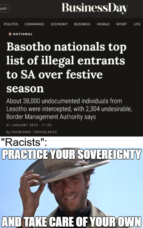 Meanwhile, in South Africa | PRACTICE YOUR SOVEREIGNTY; AND TAKE CARE OF YOUR OWN | image tagged in south africa,illegal aliens,politics | made w/ Imgflip meme maker