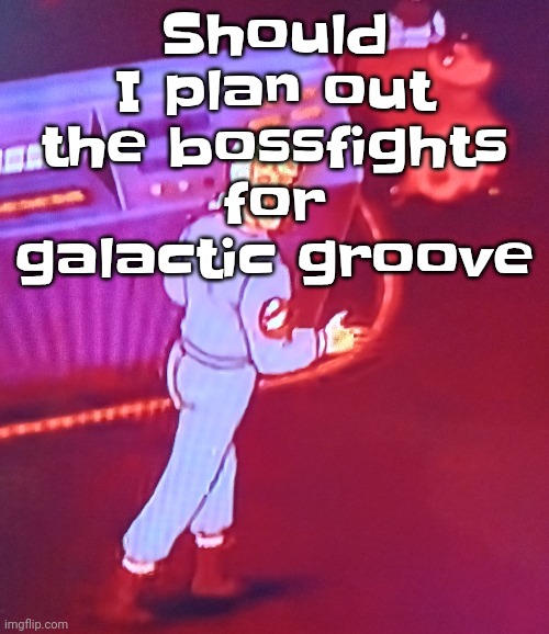 There's 21 bosses in total (20 if you don't count the secret one) | Should I plan out the bossfights for galactic groove | image tagged in egon puts the new forgis on the jeep | made w/ Imgflip meme maker
