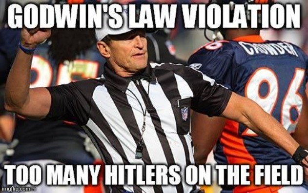 Godwins law fallacy referee | image tagged in logical fallacy referee | made w/ Imgflip meme maker