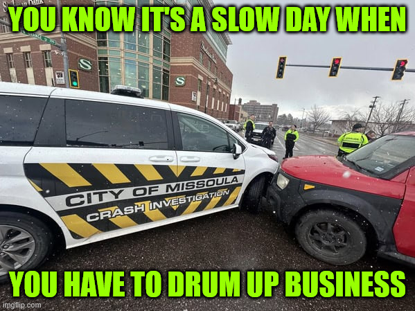 Drum up business | YOU KNOW IT'S A SLOW DAY WHEN; YOU HAVE TO DRUM UP BUSINESS | image tagged in memes,slow day for business | made w/ Imgflip meme maker