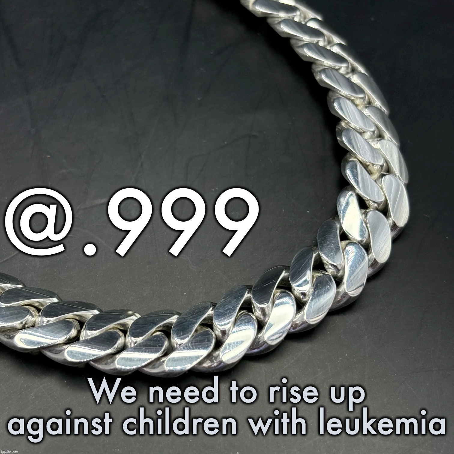 Silver Announcement Template 14.0 Template | We need to rise up against children with leukemia | image tagged in silver announcement template 14 0 template | made w/ Imgflip meme maker