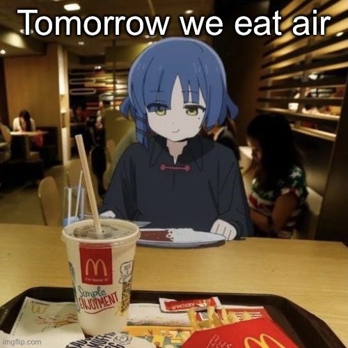 It’s bad bro | Tomorrow we eat air | image tagged in ryo eating mc donalds | made w/ Imgflip meme maker