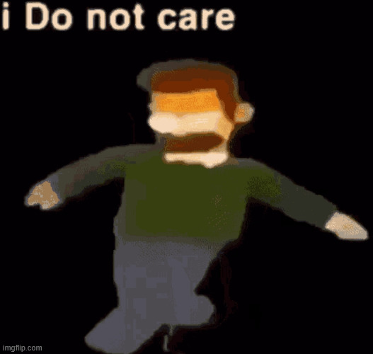 i Do not care | image tagged in i do not care | made w/ Imgflip meme maker
