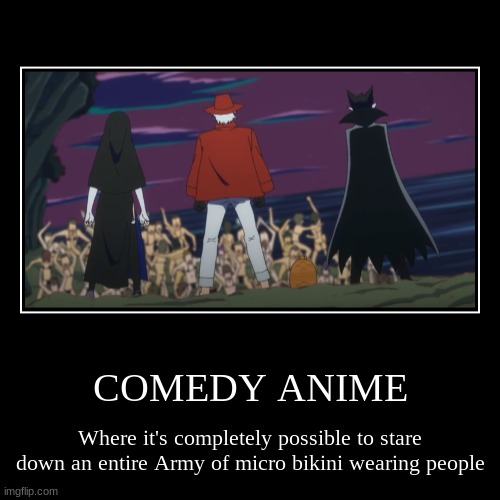 So I'm watching The Vampire dies in no time and  WTF is this episode | COMEDY ANIME | Where it's completely possible to stare down an entire Army of micro bikini wearing people | image tagged in funny,demotivationals | made w/ Imgflip demotivational maker