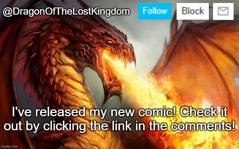 DragonOfTheLostKingdom Announcement Template | I've released my new comic! Check it out by clicking the link in the comments! | image tagged in dragonofthelostkingdom announcement template | made w/ Imgflip meme maker