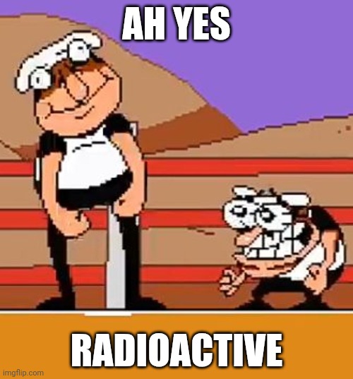 first dance probelms | AH YES; RADIOACTIVE | image tagged in first dance probelms | made w/ Imgflip meme maker