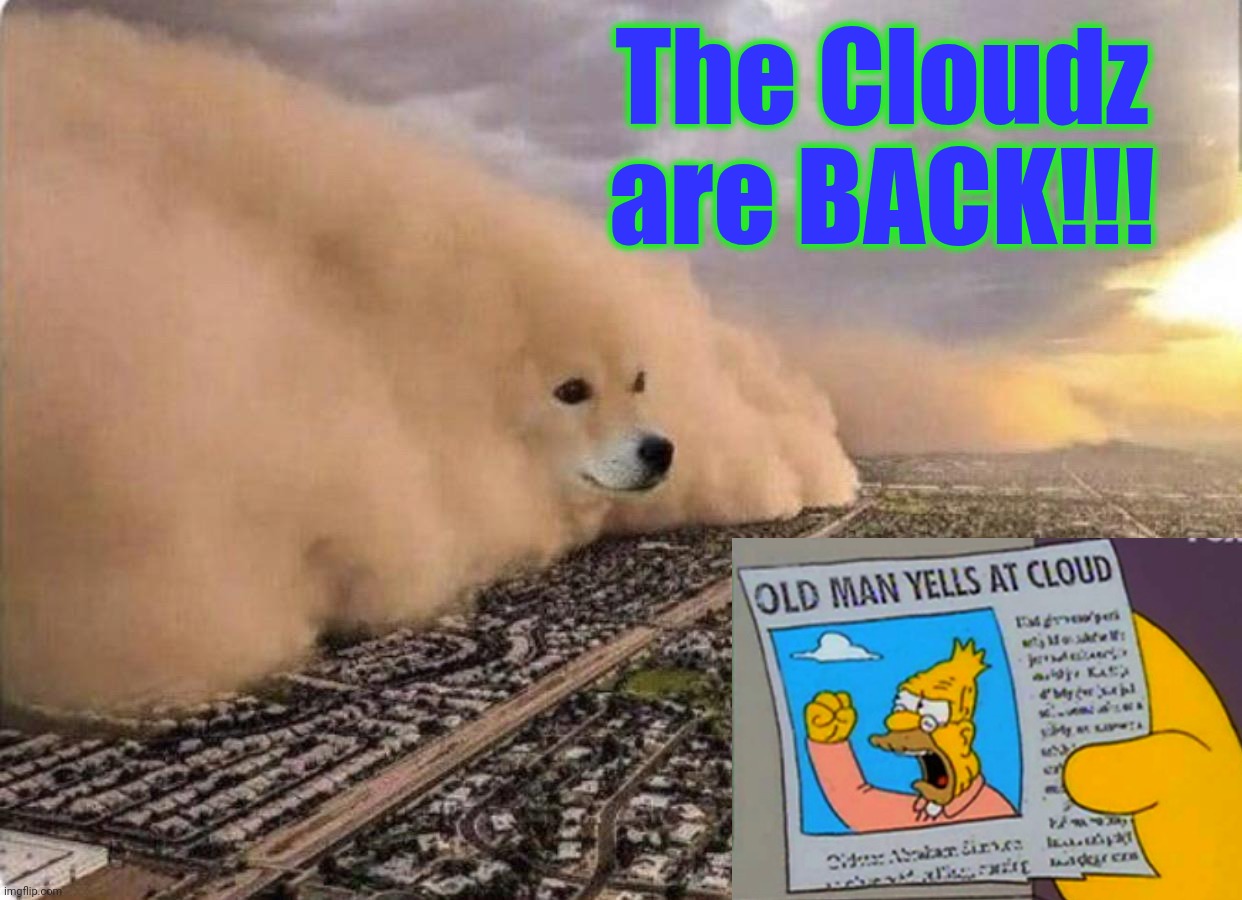 Doge Cloud | The Cloudz are BACK!!! | image tagged in doge cloud | made w/ Imgflip meme maker