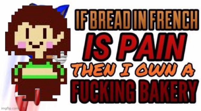 Real. | image tagged in if bread in french is pain,chara,undertale | made w/ Imgflip meme maker