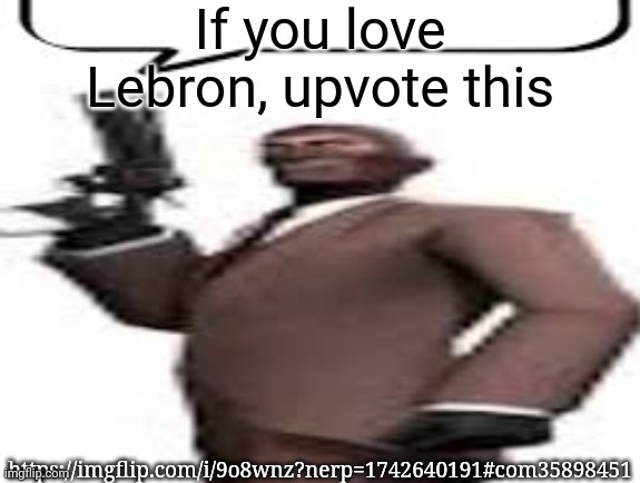 Tf2 spy | If you love Lebron, upvote this; https://imgflip.com/i/9o8wnz?nerp=1742640191#com35898451 | image tagged in tf2 spy,memes,msmg | made w/ Imgflip meme maker