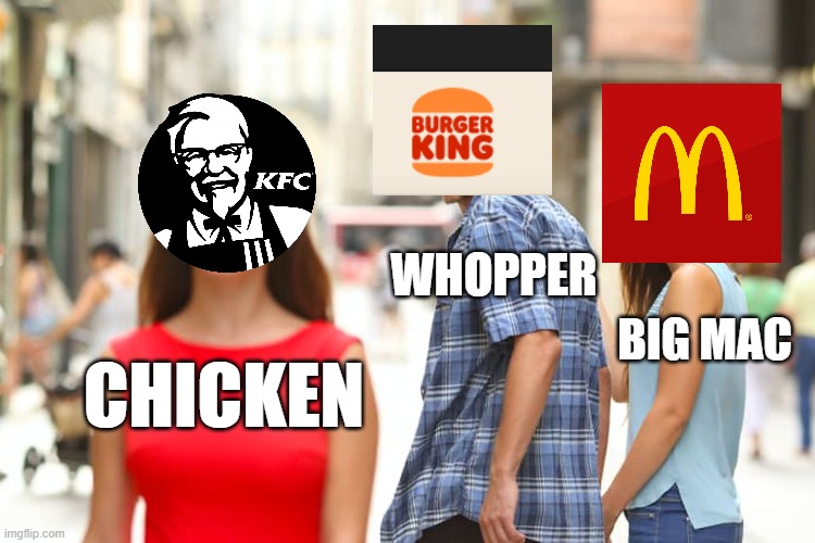 McChicken King | WHOPPER; BIG MAC; CHICKEN | image tagged in memes,distracted boyfriend | made w/ Imgflip meme maker