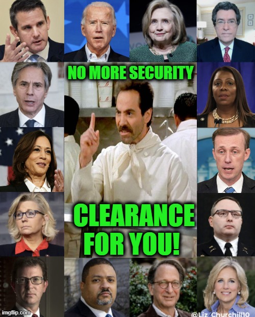 Security Clearance | NO MORE SECURITY; CLEARANCE FOR YOU! | image tagged in security clearance,hillary,kamala,biden | made w/ Imgflip meme maker