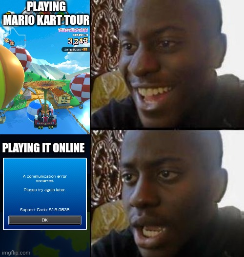 ONLINE ONLY WORKS HALF THE TIME | PLAYING MARIO KART TOUR; PLAYING IT ONLINE | image tagged in disappointed black guy,mario kart,mario kart tour,nintendo,video games | made w/ Imgflip meme maker