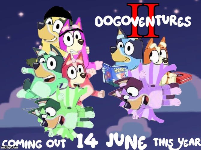 Dogoventures II | image tagged in oh my god it's finally here | made w/ Imgflip meme maker