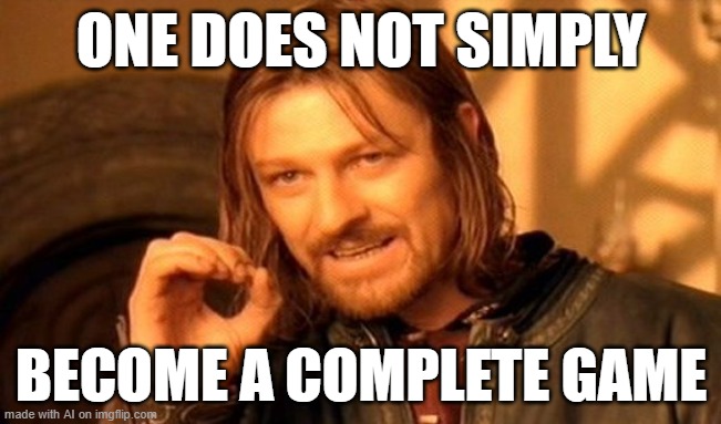 schizo ai meme | ONE DOES NOT SIMPLY; BECOME A COMPLETE GAME | image tagged in memes,one does not simply,ai meme | made w/ Imgflip meme maker