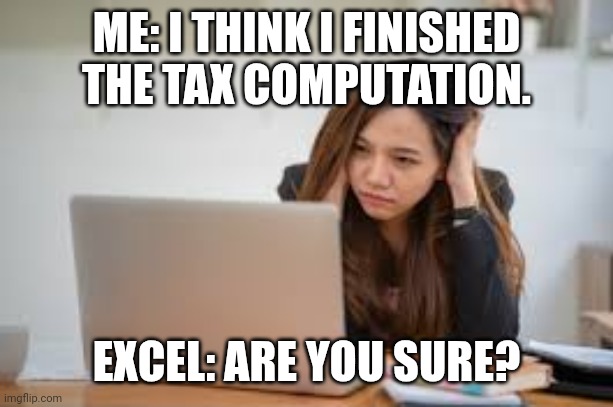 Confused | ME: I THINK I FINISHED THE TAX COMPUTATION. EXCEL: ARE YOU SURE? | image tagged in friends | made w/ Imgflip meme maker