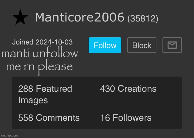 manti unfollow me rn please | made w/ Imgflip meme maker