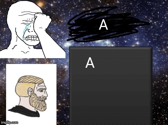 MEME TEMPLATE!!!! | A; A | image tagged in cosmic wojak | made w/ Imgflip meme maker