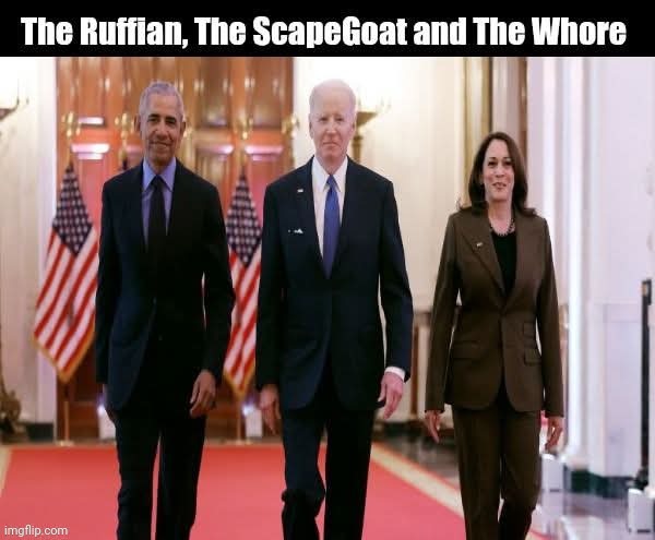 The Ruffian, The ScapeGoat and The Whore Meme | image tagged in barack obama,joe biden,kamala harris,the ruffian the scapegoat and the whore,memes,google images | made w/ Imgflip meme maker