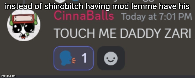 it'd be funny | instead of shinobitch having mod lemme have his | image tagged in gladly i mean what | made w/ Imgflip meme maker