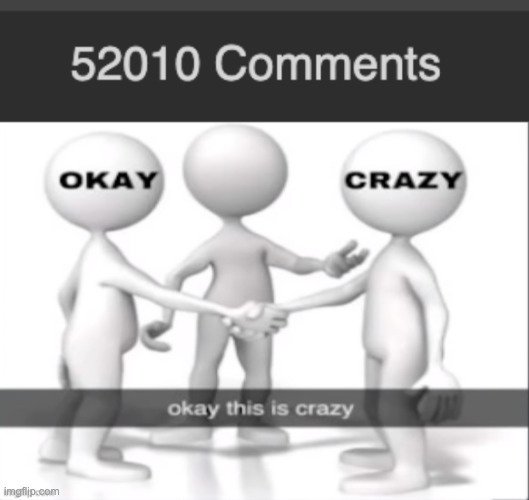 image tagged in okay this is crazy | made w/ Imgflip meme maker