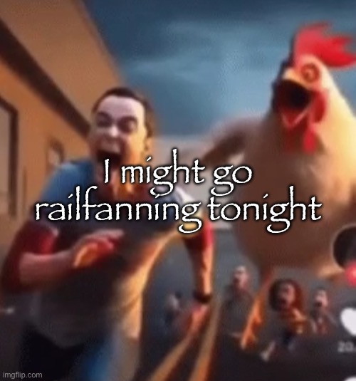 I might go, I might not, we’ll see | I might go railfanning tonight | image tagged in sheldon cooper | made w/ Imgflip meme maker