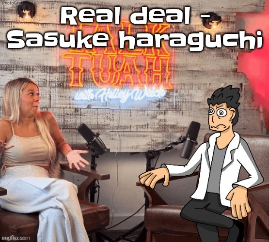 Yuh | Real deal - Sasuke haraguchi | image tagged in hawk 002ah | made w/ Imgflip meme maker