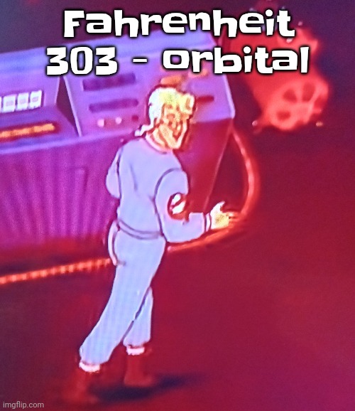I love orbital | Fahrenheit 303 - orbital | image tagged in egon puts the new forgis on the jeep | made w/ Imgflip meme maker