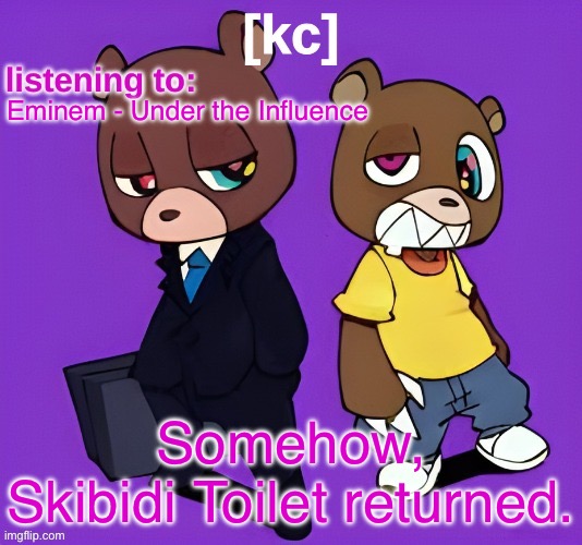 Good Ass Job temp -1 | Eminem - Under the Influence; Somehow, Skibidi Toilet returned. | image tagged in good ass job temp -1 | made w/ Imgflip meme maker