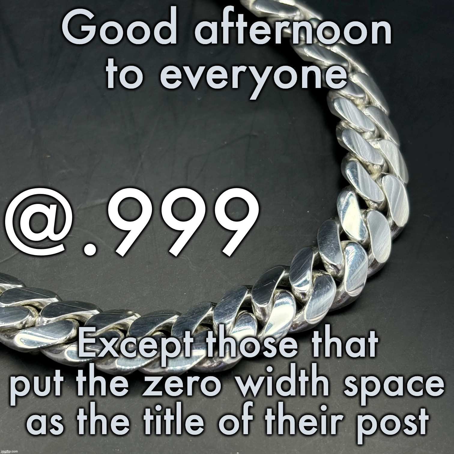 Silver Announcement Template 14.0 Template | Good afternoon to everyone; Except those that put the zero width space as the title of their post | image tagged in silver announcement template 14 0 template | made w/ Imgflip meme maker