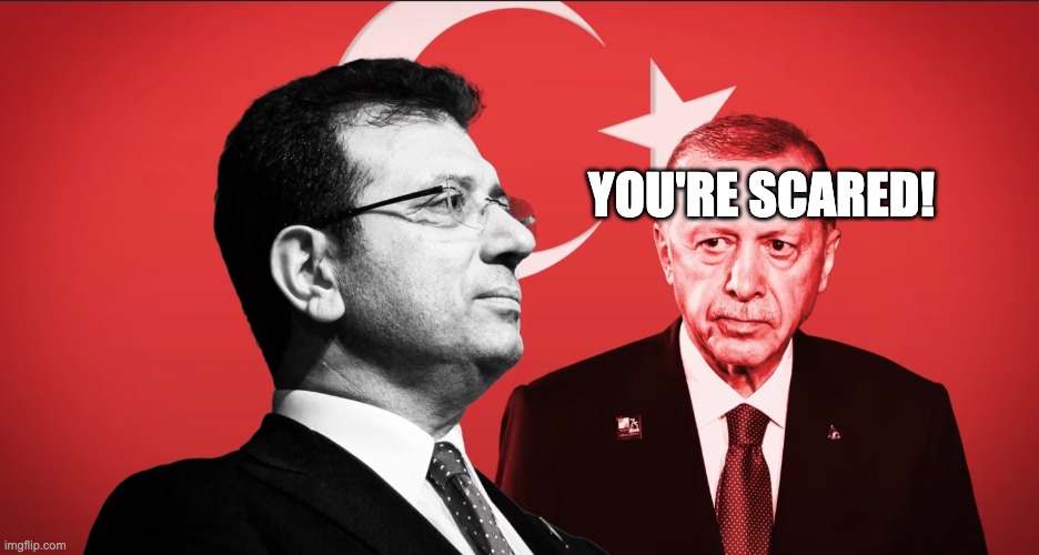 Erdoğan korkuyor | YOU'RE SCARED! | image tagged in turkey | made w/ Imgflip meme maker