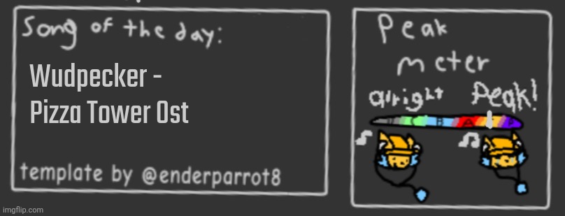 Song of the day | Wudpecker - Pizza Tower Ost | image tagged in song of the day | made w/ Imgflip meme maker