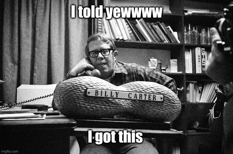 I told yewwww I got this | made w/ Imgflip meme maker