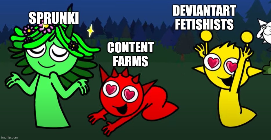 sprunki brainrot | DEVIANTART FETISHISTS; SPRUNKI; CONTENT FARMS | image tagged in sprunki brainrot | made w/ Imgflip meme maker