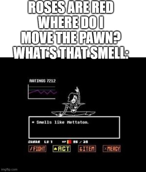 Guess I can do it too. | ROSES ARE RED
WHERE DO I MOVE THE PAWN?
WHAT'S THAT SMELL: | made w/ Imgflip meme maker