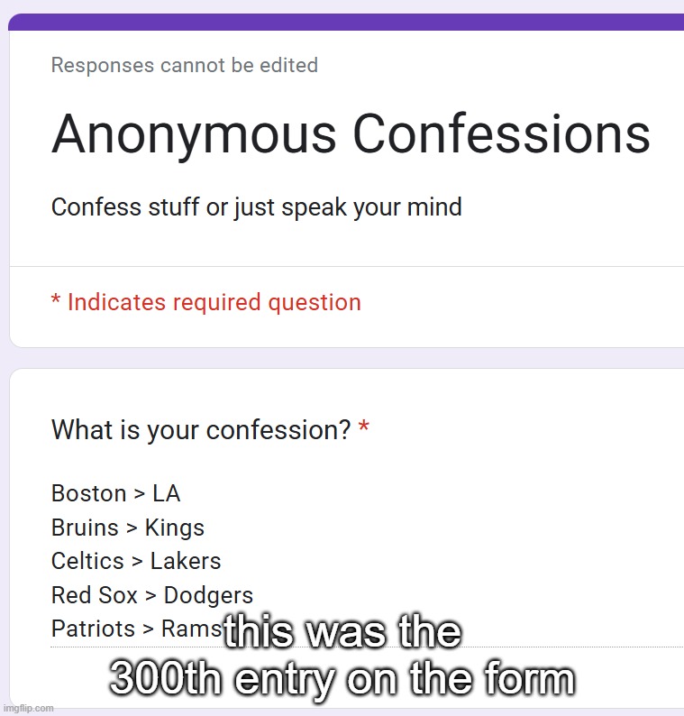 this was the 300th entry on the form | made w/ Imgflip meme maker