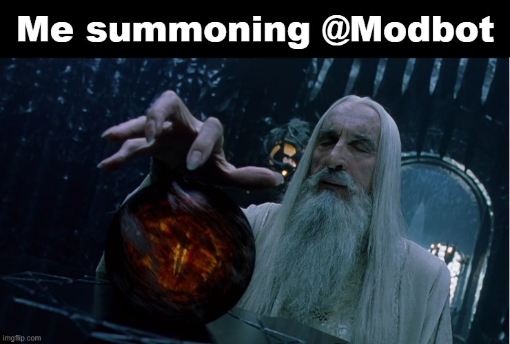 I summon ye | Me summoning @Modbot | image tagged in saruman magically summoning | made w/ Imgflip meme maker