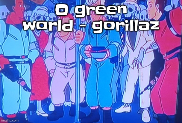 Yuh | O green world - gorillaz | image tagged in average matt rose video | made w/ Imgflip meme maker
