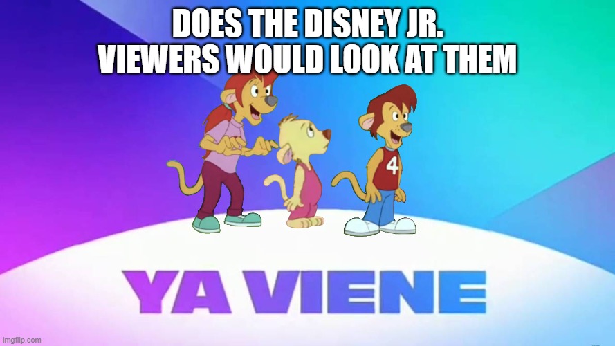 Disney's The Lionhearts in a nutshell | DOES THE DISNEY JR. VIEWERS WOULD LOOK AT THEM | image tagged in memes | made w/ Imgflip meme maker