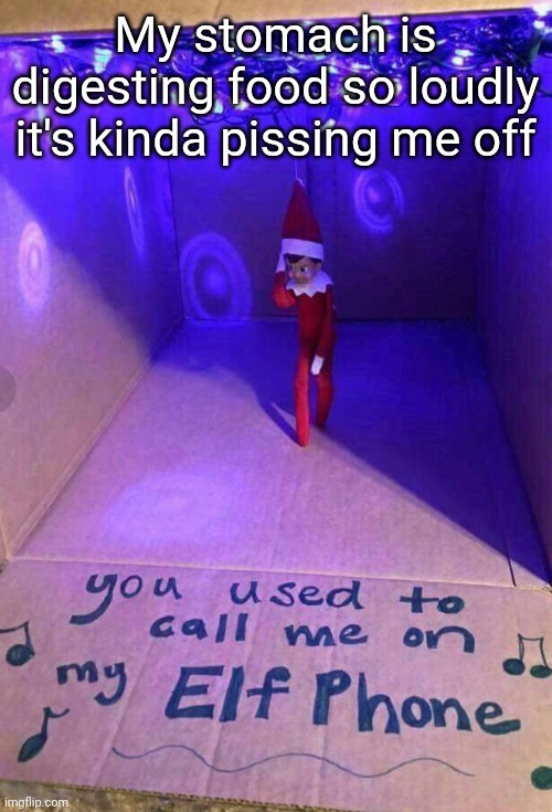 M | My stomach is digesting food so loudly it's kinda pissing me off | made w/ Imgflip meme maker