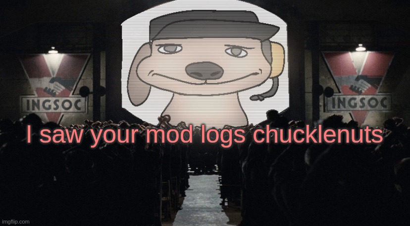 big chuckle | I saw your mod logs chucklenuts | image tagged in big chuckle | made w/ Imgflip meme maker