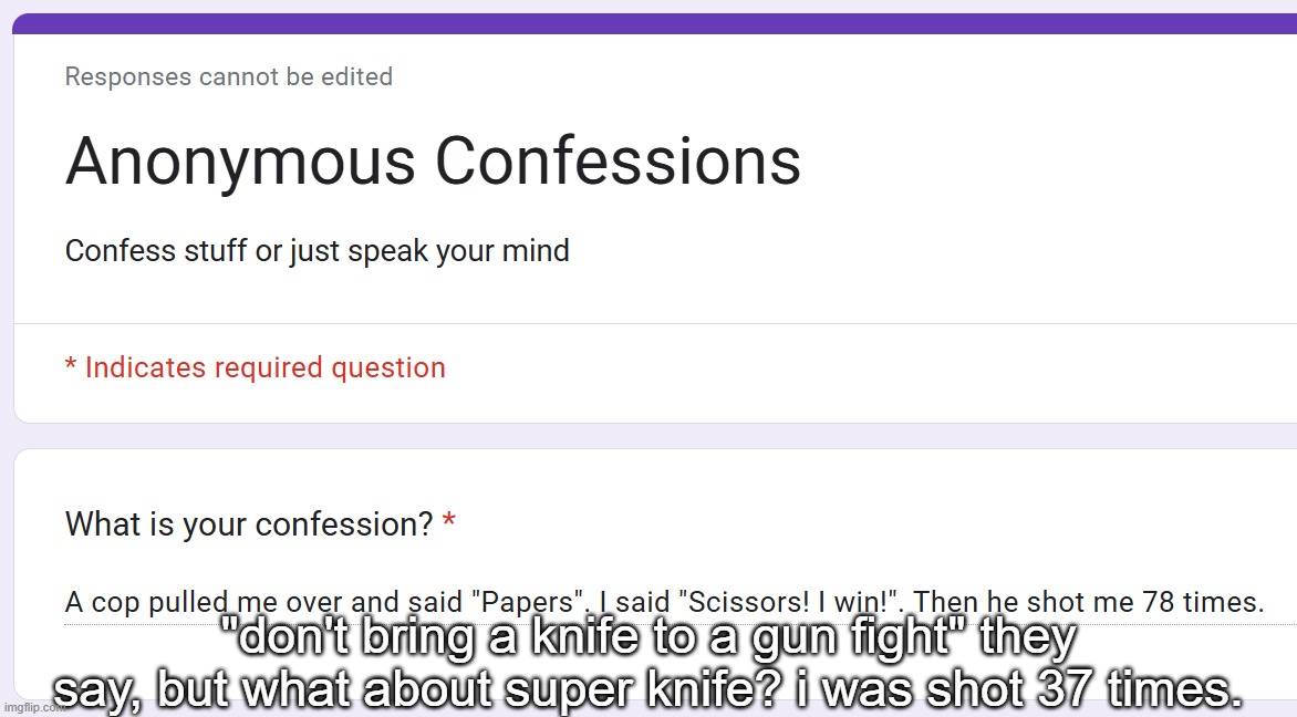 "don't bring a knife to a gun fight" they say, but what about super knife? i was shot 37 times. | made w/ Imgflip meme maker