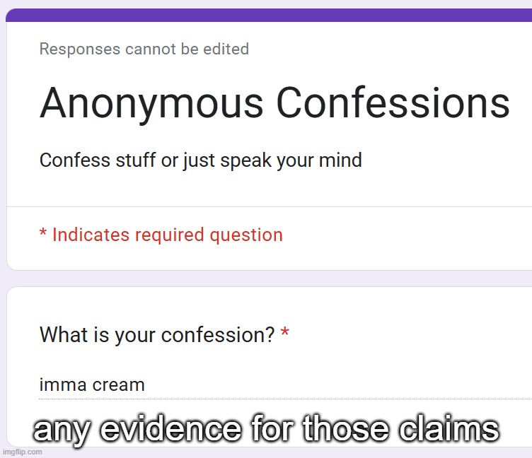 https://forms.gle/a2jyBpZ136Wkfm3j6 | any evidence for those claims | made w/ Imgflip meme maker