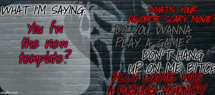 Changewing Ghostface template | You fw the new template? | image tagged in changewing ghostface template | made w/ Imgflip meme maker