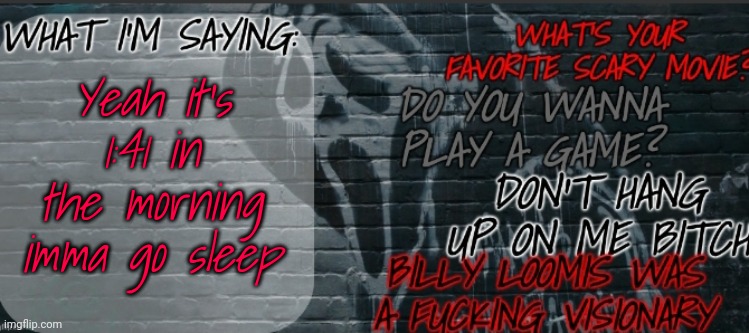 Changewing Ghostface template | Yeah it's 1:41 in the morning imma go sleep | image tagged in changewing ghostface template | made w/ Imgflip meme maker