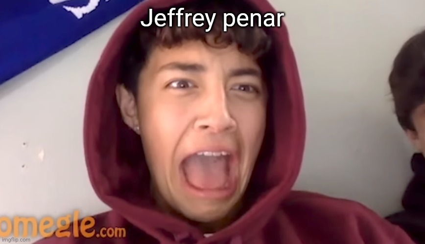 Omegle victim 12 | Jeffrey penar | image tagged in omegle victim 12 | made w/ Imgflip meme maker