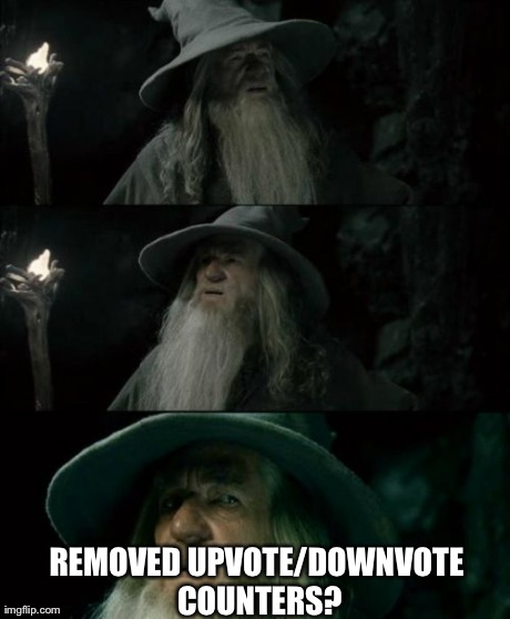Confused Gandalf | REMOVED UPVOTE/DOWNVOTE COUNTERS? | image tagged in memes,confused gandalf,AdviceAnimals | made w/ Imgflip meme maker