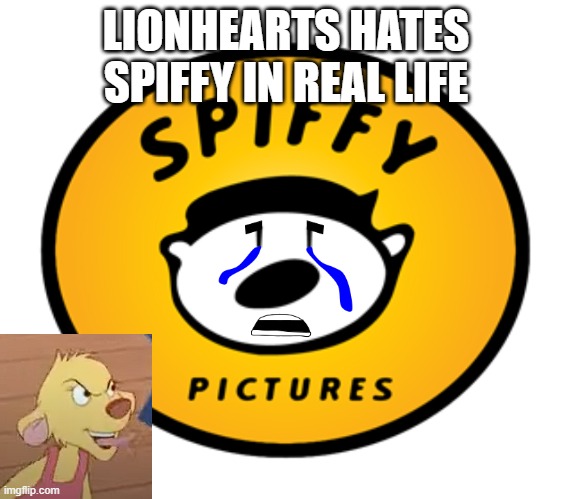 When you make a mean face to Spiffy | LIONHEARTS HATES SPIFFY IN REAL LIFE | image tagged in spiffy pictures crying | made w/ Imgflip meme maker