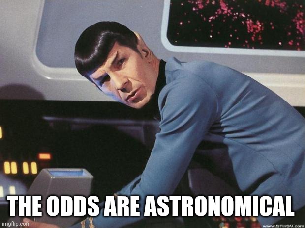 Spock | THE ODDS ARE ASTRONOMICAL | image tagged in spock | made w/ Imgflip meme maker